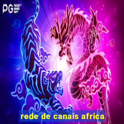 rede de canais africa